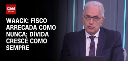 Waack: Fisco arrecada como nunca; dívida cresce como sempre   William Waack