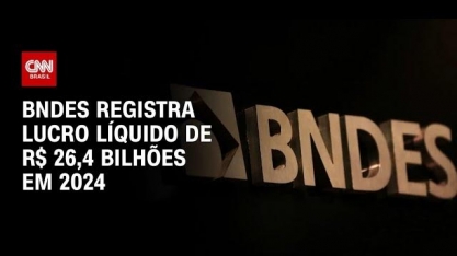 BNDES registra lucro de R$ 26,4 bilhões em 2024