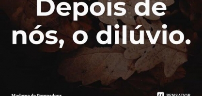 Depois de nós, o dilúvio: o desmonte da governança climática