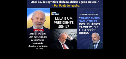 Lula: Saúde cognitiva abalada, delírio ou senilidade ? – Por Paulo Junqueira