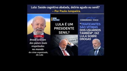 Lula: Saúde cognitiva abalada, delírio ou senilidade ? – Por Paulo Junqueira