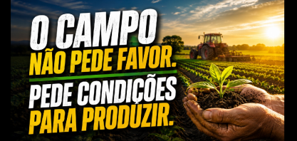 O campo não pede favor. Pede condições para produzir! 