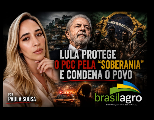 Lula protege o PCC pela “soberania” e condena o povo? – Por Paula Sousa