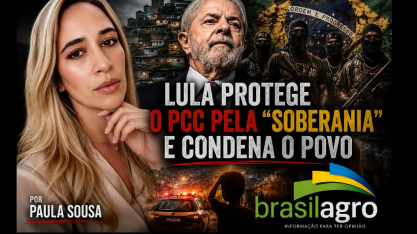 Lula protege o PCC pela “soberania” e condena o povo? – Por Paula Sousa
