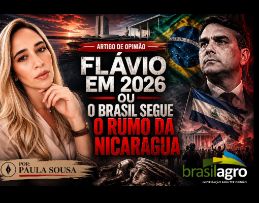 Flávio em 2026 ou o Brasil segue o rumo da Nicarágua – Por Paula Sousa 