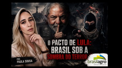 O pacto de Lula: Brasil sob a sombra do terror – Por Paula Sousa