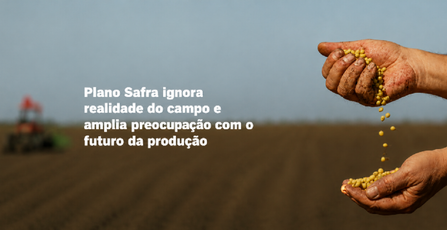 Plano Safra Empresarial 26/27 gera frustração no setor agropecuário