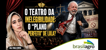 O Teatro da inelegibilidade: O “plano perfeito” de Lula? – Por Paula Sousa