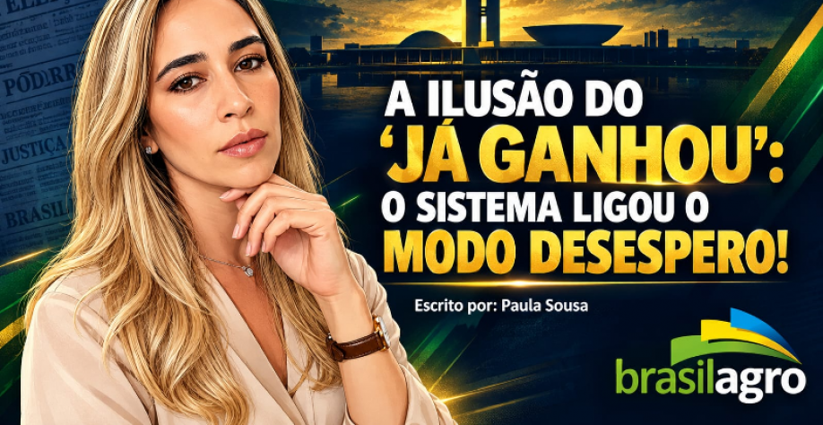 A ilusão do “já ganhou”:O sistema ligou o modo desespero – Por Paula Sousa